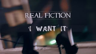 Real Fiction - I Want It music video