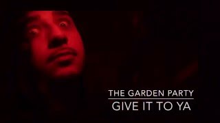 The Garden Party - Give It To Ya music video